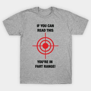 If you can read this. You're in Fart Range T-Shirt